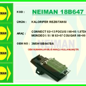 KALORIFER REZISTANSI CONNECT 02 13 FOCUS I 98 05 1.8TDCI MONDEO I / II / III 92 07 COUGAR 98 00
